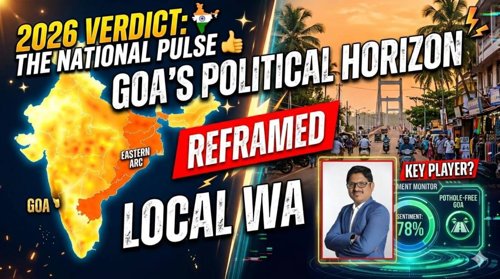 National Pulse, Local Waves: How the 2026 Verdict Reframes Goa’s Political&nbsp;Horizon
